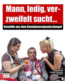 Mann, ledig, verzweifelt sucht …